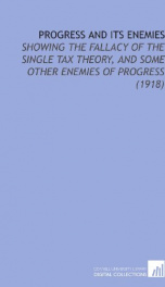 progress and its enemies showing the fallacy of the single tax theory and some_cover