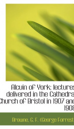 alcuin of york lectures delivered in the cathedral church of bristol in 1907 an_cover