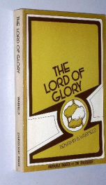 the lord of glory a study of the designations of our lord in the new testament_cover