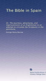 The Bible in Spain; or, the journeys, adventures, and imprisonments of an Englishman, in an attempt to circulate the Scriptures in the Peninsula_cover