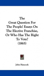 the great question for the people essays on the elective franchise or who has_cover