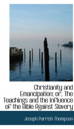 christianity and emancipation or the teachings and the influence of the bible_cover