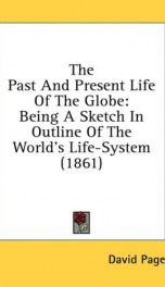 the past and present life of the globe being a sketch in outline of the worlds_cover