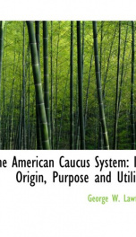 the american caucus system its origin purpose and utility_cover