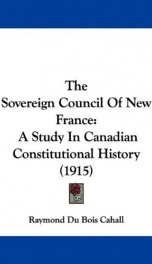 the sovereign council of new france a study in canadian constitutional history_cover
