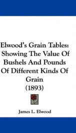 elwoods grain tables showing the value of bushels and pounds of different kind_cover