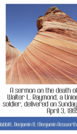 a sermon on the death of walter l raymond a union soldier delivered on sunday_cover