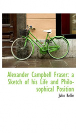 alexander campbell fraser a sketch of his life and philosophical position_cover