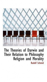 The Theories of Darwin and Their Relation to Philosophy, Religion, and Morality_cover