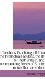 the teachers psychology a treatise on the intellectual faculties the order of_cover