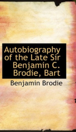 autobiography of the late sir benjamin c brodie bart_cover
