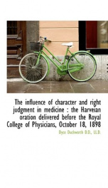 the influence of character and right judgment in medicine the harveian oration_cover