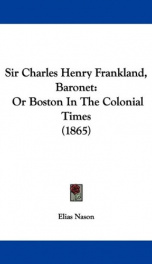 sir charles henry frankland baronet or boston in the colonial times_cover