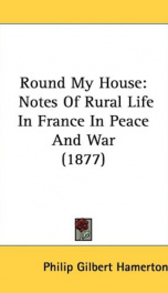 round my house notes of rural life in france in peace and war_cover