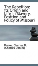 the rebellion its origin and life in slavery position and policy of missouri_cover