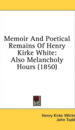 memoir and poetical remains of henry kirke white also melancholy hours_cover