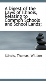 a digest of the laws of illinois relating to common schools and school lands_cover