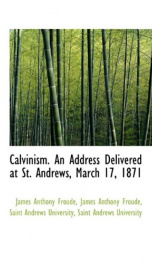 calvinism an address delivered at st andrews march 17 1871_cover