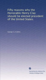 fifty reasons why the honorable henry clay should be elected president of the un_cover