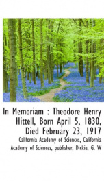 in memoriam theodore henry hittell born april 5 1830 died february 23 1917_cover