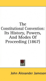 the constitutional convention its history powers and modes of proceeding_cover