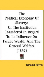 the political economy of slavery or the institution considered in regard to it_cover