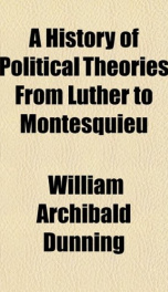 a history of political theories from luther to montesquieu_cover