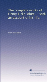 the complete works of henry kirke white with an account of his life_cover