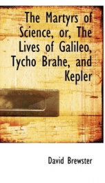 the martyrs of science or the lives of galileo tycho brahe and kepler_cover