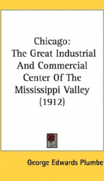 chicago the great industrial and commercial center of the mississippi valley_cover