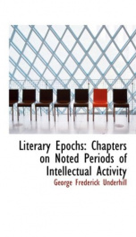 literary epochs chapters on noted periods of intellectual activity_cover