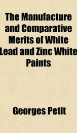 the manufacture and comparative merits of white lead and zinc white paints_cover