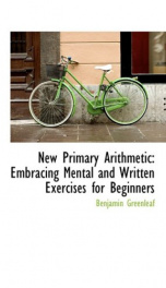 new primary arithmetic embracing mental and written exercises for beginners_cover