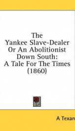 the yankee slave dealer or an abolitionist down south a tale for the times_cover
