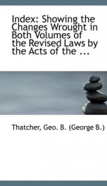 index showing the changes wrought in both volumes of the revised laws by the act_cover