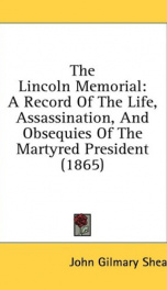 the lincoln memorial a record of the life assassination and obsequies of the_cover