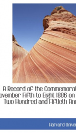 a record of the commemoration november fifth to eight 1886 on the two hundred_cover