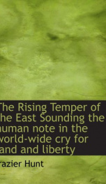 the rising temper of the east sounding the human note in the world wide cry for_cover