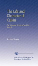 the life and character of calvin the reformer reviewed and defended_cover