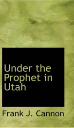 Under the Prophet in Utah; the National Menace of a Political Priestcraft_cover
