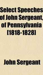 select speeches of john sergeant of pennsylvania 1818 1828_cover