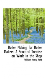 boiler making for boiler makers a practical treatise on work in the shop_cover