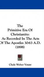 the primitive era of christianity as recorded in the acts of the apostles 30 63_cover