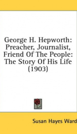 george h hepworth preacher journalist friend of the people the story of his_cover