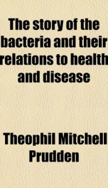 the story of the bacteria and their relations to health and disease_cover