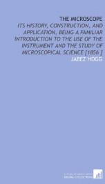 the microscope its history construction and application being a familiar in_cover