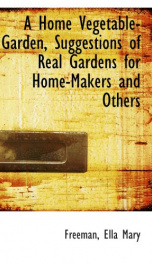 a home vegetable garden suggestions of real gardens for home makers and others_cover