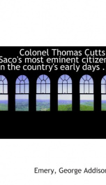 colonel thomas cutts sacos most eminent citizen in the countrys early days_cover