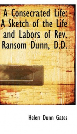 a consecrated life a sketch of the life and labors of rev ransom dunn d d_cover