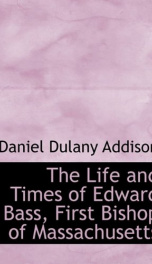 the life and times of edward bass first bishop of massachusetts_cover